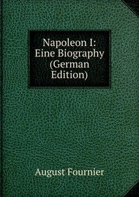 Napoleon I: Eine Biography (German Edition) фото книги
