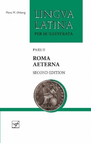 Roma Aeterna: Second Edition, with Full Color Illustrations: Pars II (Lingua Latina) фото книги