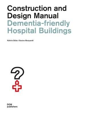 Dementia-friendly Hospital Buildings. Construction and Design Manual фото книги