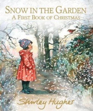 Snow in the Garden. A First Book of Christmas фото книги