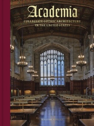 Academia : Collegiate Gothic Architecture in the United States фото книги