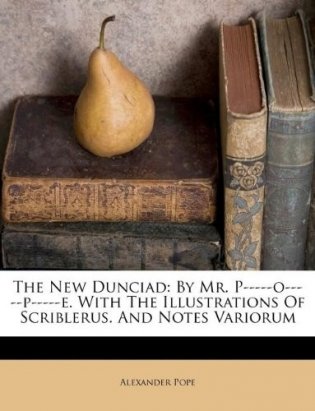 The New Dunciad: By Mr. P-----O-----P-----E. with the Illustrations of Scriblerus. and Notes Variorum фото книги