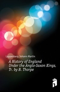 A History of England Under the Anglo-Saxon Kings, Tr. by B. Thorpe фото книги