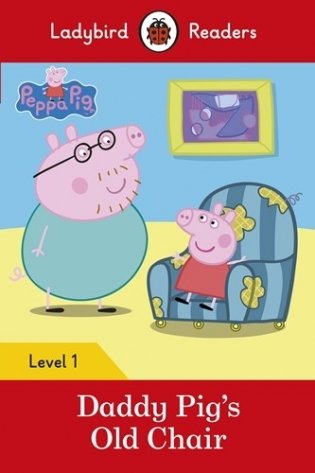 Peppa Pig. Daddy Pig’s Old Chair + downloadable audio. Level 1 фото книги