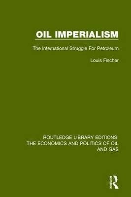 Oil Imperialism: The International Struggle for Petroleum (Routledge Library Editions: The Economics and Politics of Oil and Gas) (Volume 4) фото книги