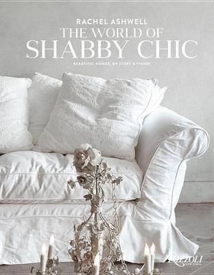 The World of Shabby Chic. Beautiful Homes, My Story and Vision фото книги