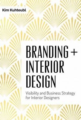 Branding + Interior Design. Visibilty and Business Strategy for Interior Designers фото книги