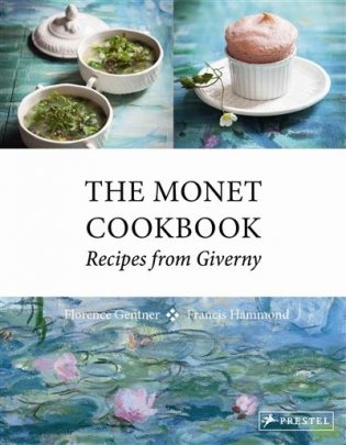 The Monet Cookbook. Recipes from Giverny фото книги