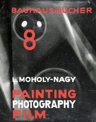 Laszlo Moholy-Nagy Painting, Photography, Film фото книги
