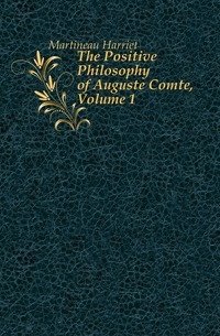 The Positive Philosophy of Auguste Comte, Volume 1 фото книги