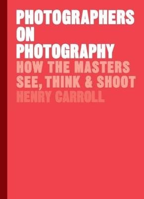Photographers on Photography. How the Masters See, Think and Shoot фото книги