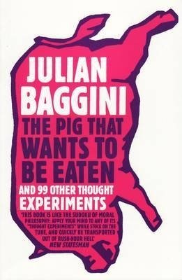 The Pig That Wants To Be Eaten. And 99 Other Thought Experiments фото книги