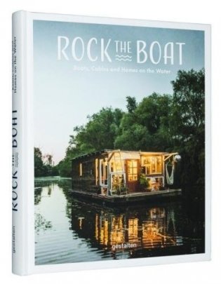 Rock the Boat: Boats, Homes and Cabins on the Water фото книги