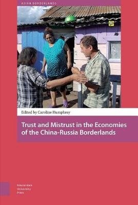Trust and Mistrust in the Economies of the China-Russia Borderlands фото книги