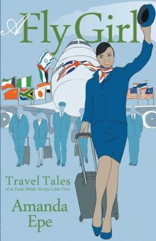 A Fly Girl: Travel Tales of an Exotic British Airways Cabin Crew фото книги