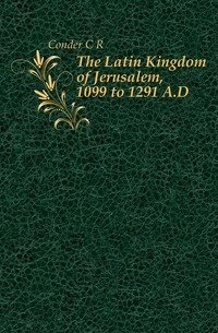 The Latin Kingdom of Jerusalem, 1099 to 1291 A.D фото книги