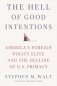 The Hell of Good Intentions. America's Foreign Policy Elite and the Decline of U.S. Primacy фото книги маленькое 2
