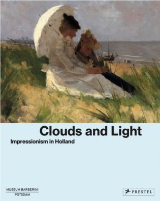 Clouds and Light : Impressionism in Holland фото книги