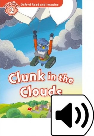 Oxford Read and Imagine 2. Clunk in the Clouds with Audio Download (access card inside) фото книги