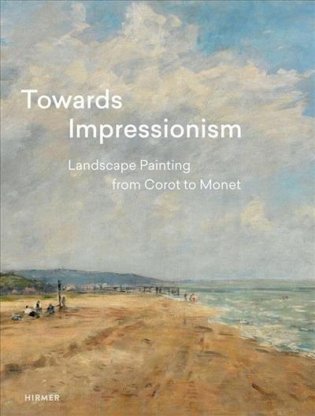 Towards Impressionism. Landscape Painting from Corot to Monet фото книги