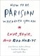 How to be Parisian Wherever you are: Love, Style and Bad Habbits HB фото книги маленькое 2