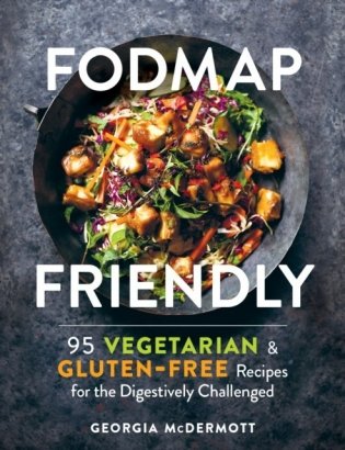 Fodmap Friendly: 95 Delicious Vegetarian Gluten-Free Recipes for the Digestively Challenged фото книги