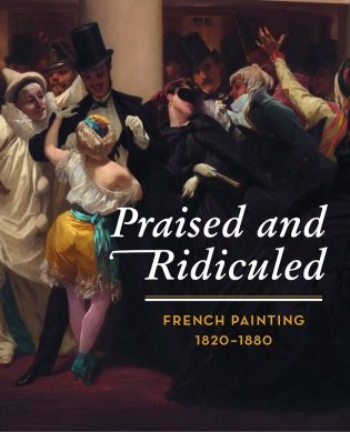 Praised and Ridiculed: French Painting 1820-1880 фото книги