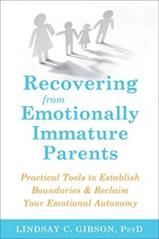 Recovering from Emotionally Immature Parents: Practical Tools to Establish Boundaries and Reclaim Your Emotional Autonomy фото книги