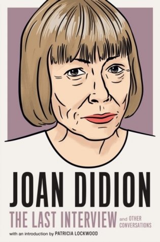Joan didion: the last interview фото книги