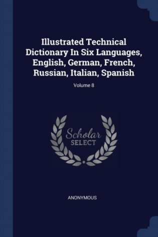 Illustrated Technical Dictionary in Six Languages, English, German, French, Russian, Italian, Spanish; Volume 8 фото книги