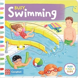 Busy Swimming: Push, Pull and Slide the Scenes to Bring the Swimming Pool to Life! Board book фото книги