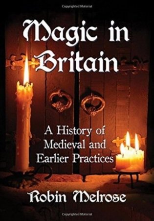 Magic in Britain: A History of Medieval and Earlier Practices фото книги