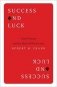 Success and Luck: Good Fortune and the Myth of Meritocracy фото книги маленькое 2