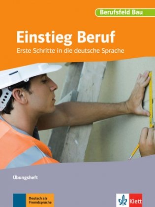 Einstieg Beruf. Berufsfeld Bau. Erste Schritte in die deutsche Sprache. Übungsheft фото книги