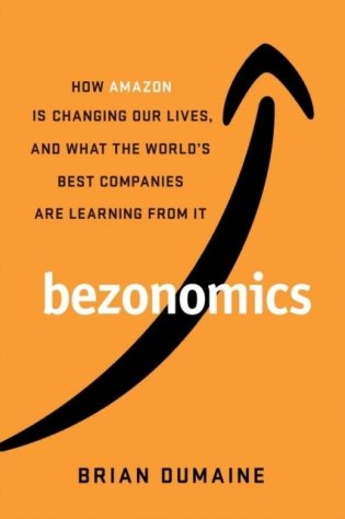 Bezonomics. How Amazon Is Changing Our Lives, and What the World's Best Companies Are Learning from It фото книги
