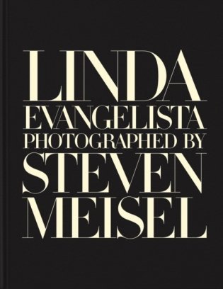 Linda Evangelista Photographed by Steven Meisel фото книги