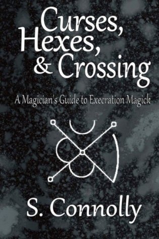 Curses, Hexes & Crossing: A Magician&apos;s Guide to Execration Magick фото книги