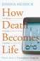 How Death Becomes Life- Notes from a Transplant Surgeon фото книги маленькое 2