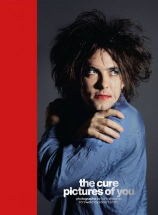The Cure - Pictures of You: Foreword by Robert Smith фото книги