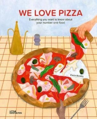 We Love Pizza. Everything You Want to Know about Your Number One Food фото книги