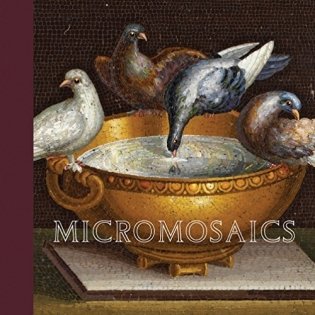 Micromosaics: Highlights from the Rosalinde and Arthur Gilbert Collection фото книги