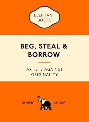 Beg, Steal and Borrow. Artists Against Originality фото книги