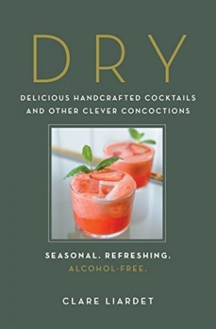 Dry: Delicious Handcrafted Cocktails and Other Clever Concoctions--Seasonal, Refreshing, Alcohol-Free фото книги
