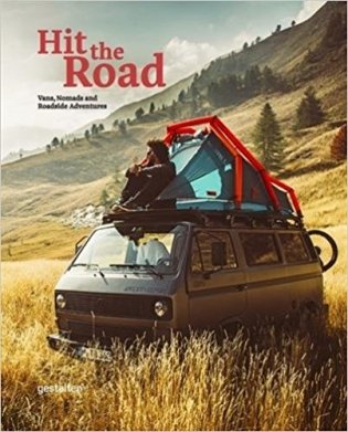 Hit The Road: Vans, Nomads and Roadside Adventures фото книги