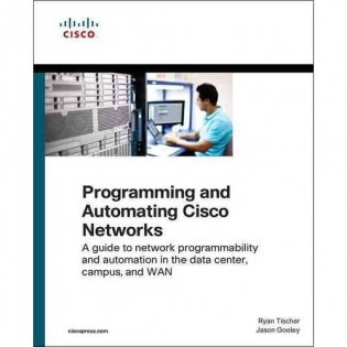Programming and Automating Cisco Networks: A Guide to Network Programmability and Automation in the Data Center, Campus, and WAN фото книги