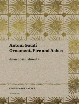 Antoni Gaudí: Ornament, Fire and Ashes фото книги