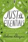 Just the Essentials: How Essential Oils Can Heal Your Skin, Improve Your Health, and Detox Your Life фото книги маленькое 2