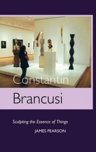 Constantin Brancusi: Sculpting the Essence of Things фото книги