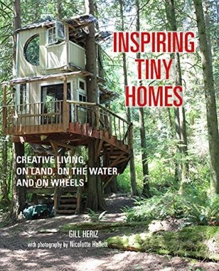 Inspiring Tiny Homes. Creative Living on Land, on the Water, and on Wheels фото книги