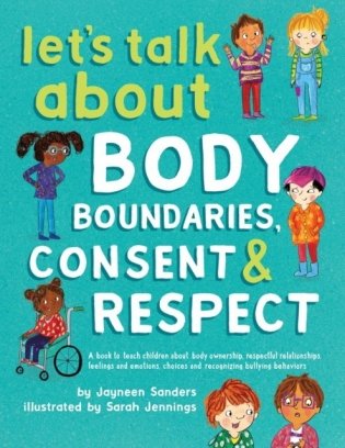 Let&apos;s Talk about Body Boundaries, Consent and Respect: Teach Children about Body Ownership, Respect, Feelings, Choices and Recognizing Bullying Behavi фото книги